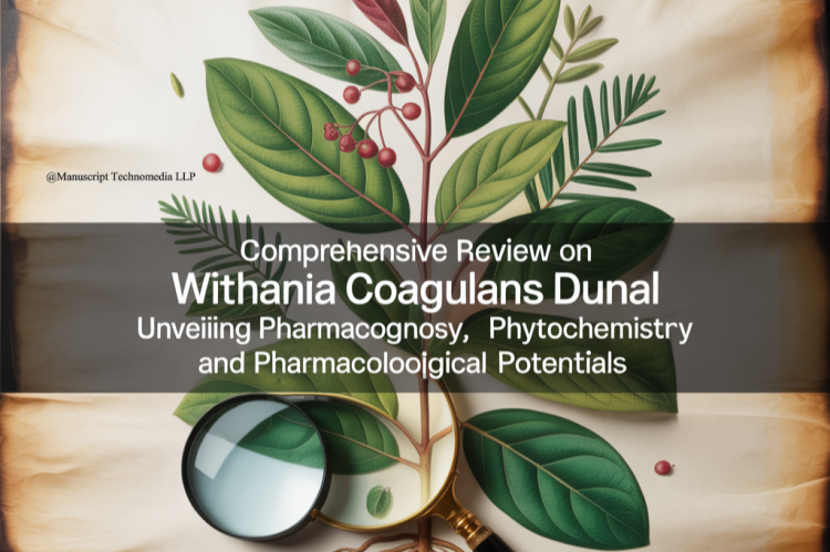 Comprehensive Review on Withania coagulans Dunal: Unveiling Pharmacognosy, Phytochemistry and Pharmacological Potentials
