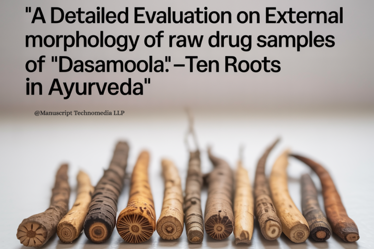 A Detailed Evaluation on External Morphology of Raw Drug Samples of “Dasamoola”-Ten Roots in Ayurveda