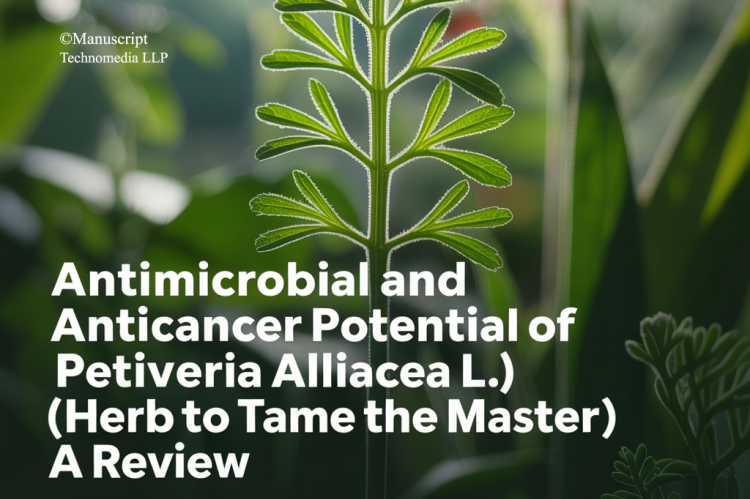Antimicrobial and Anticancer Potential of Petiveria alliacea L. (Herb to Tame the Master): A Review