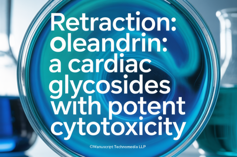 Retraction: Oleandrin: A Cardiac Glycosides with Potent Cytotoxicity