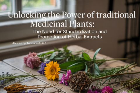 Unlocking the Power of Traditional Medicinal Plants: The Need for Standardization and Promotion of Herbal Extracts