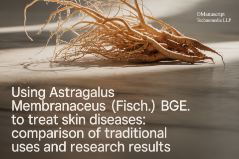 Using Astragalus membranaceus (Fisch.) Bge. to Treat Skin Diseases: Comparison of Traditional uses and Research Results