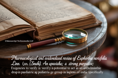 Pharmacological and Evidence-based Review of Euphorbia neriifolia Linn. (Snuhi): An Upavisha; A Strong Purgative; Exigencies to Verify its Potential to Act as an Anthelminthic Drug Especially in Paediatric Age Group in Local Regions of India Specifically