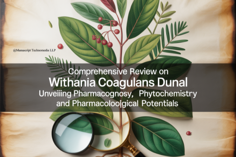 Comprehensive Review on Withania coagulans Dunal: Unveiling Pharmacognosy, Phytochemistry and Pharmacological Potentials