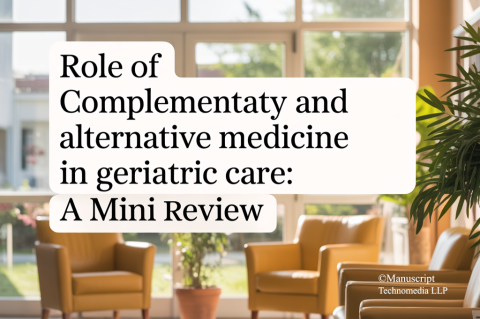 Role of Complementary and Alternative Medicine in Geriatric Care: A Mini Review